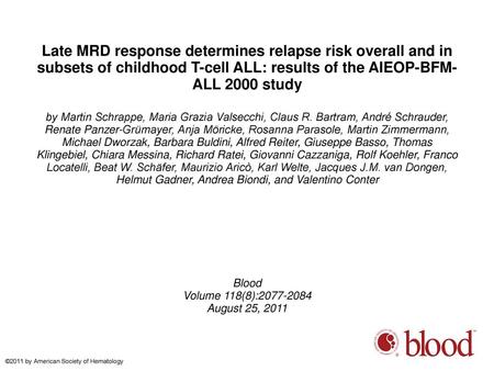 Late MRD response determines relapse risk overall and in subsets of childhood T-cell ALL: results of the AIEOP-BFM-ALL 2000 study by Martin Schrappe, Maria.
