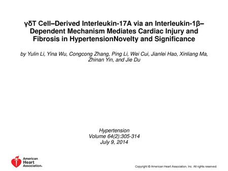 ΓδT Cell–Derived Interleukin-17A via an Interleukin-1β–Dependent Mechanism Mediates Cardiac Injury and Fibrosis in HypertensionNovelty and Significance.