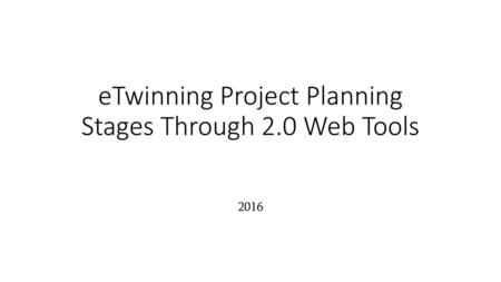 eTwinning Project Planning Stages Through 2.0 Web Tools