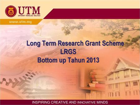 Long Term Research Grant Scheme LRGS Bottom up Tahun 2013