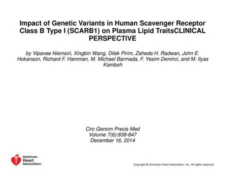 Impact of Genetic Variants in Human Scavenger Receptor Class B Type I (SCARB1) on Plasma Lipid TraitsCLINICAL PERSPECTIVE by Vipavee Niemsiri, Xingbin.