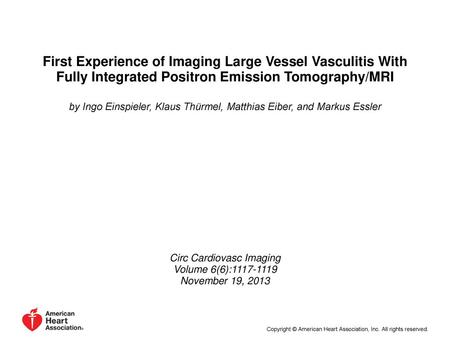 First Experience of Imaging Large Vessel Vasculitis With Fully Integrated Positron Emission Tomography/MRI by Ingo Einspieler, Klaus Thürmel, Matthias.