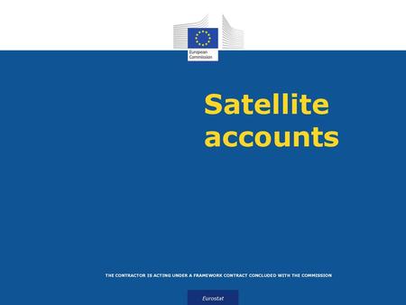 Satellite accounts THE CONTRACTOR IS ACTING UNDER A FRAMEWORK CONTRACT CONCLUDED WITH THE COMMISSION.