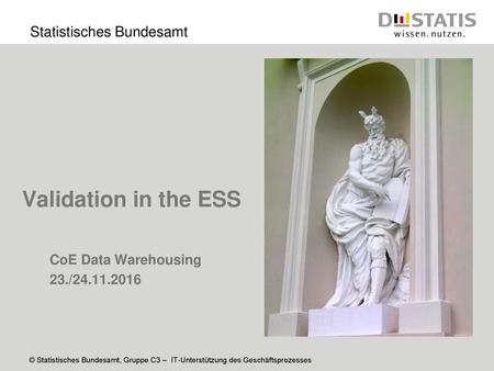 Validation in the ESS CoE Data Warehousing 23./24.11.2016.