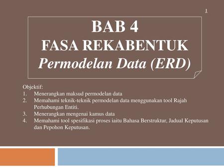 BAB 4 FASA REKABENTUK Permodelan Data (ERD) Objektif: