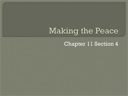 Making the Peace Chapter 11 Section 4.