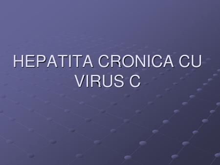 HEPATITA CRONICA CU VIRUS C