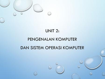 UNIT 2: Pengenalan Komputer dan SISTEM OPERASI KOMPUTER