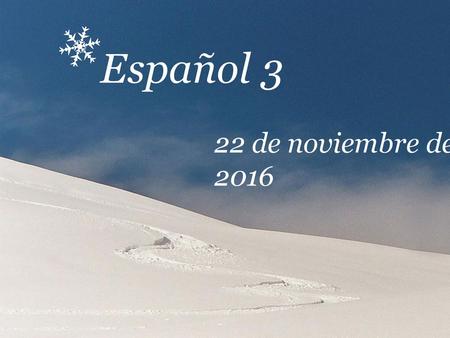 Español 3 22 de noviembre de 2016 (Difficult) Animated snow scene