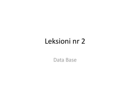 Leksioni nr 2 Data Base.