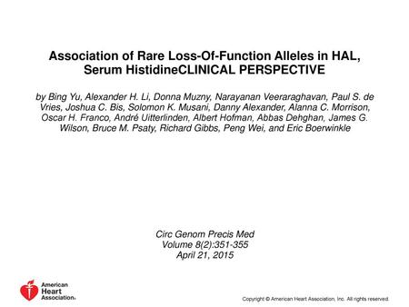 Association of Rare Loss-Of-Function Alleles in HAL, Serum HistidineCLINICAL PERSPECTIVE by Bing Yu, Alexander H. Li, Donna Muzny, Narayanan Veeraraghavan,