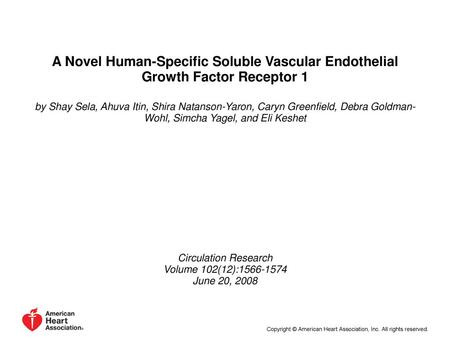 A Novel Human-Specific Soluble Vascular Endothelial Growth Factor Receptor 1 by Shay Sela, Ahuva Itin, Shira Natanson-Yaron, Caryn Greenfield, Debra Goldman-Wohl,