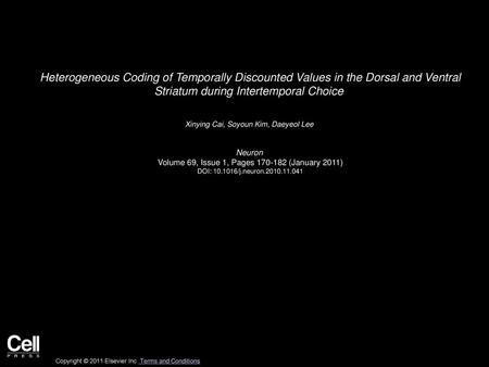 Heterogeneous Coding of Temporally Discounted Values in the Dorsal and Ventral Striatum during Intertemporal Choice  Xinying Cai, Soyoun Kim, Daeyeol.