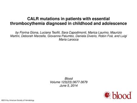 CALR mutations in patients with essential thrombocythemia diagnosed in childhood and adolescence by Fiorina Giona, Luciana Teofili, Sara Capodimonti, Marica.