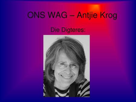 ONS WAG – Antjie Krog Die Digteres:.