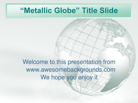 “Metallic Globe” Title Slide
