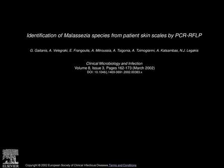 Identification of Malassezia species from patient skin scales by PCR-RFLP  G. Gaitanis, A. Velegraki, E. Frangoulis, A. Mitroussia, A. Tsigonia, A. Tzimogianni,