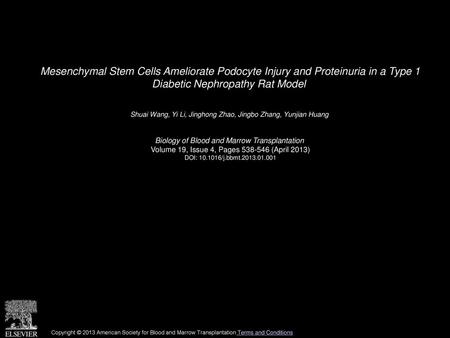 Mesenchymal Stem Cells Ameliorate Podocyte Injury and Proteinuria in a Type 1 Diabetic Nephropathy Rat Model  Shuai Wang, Yi Li, Jinghong Zhao, Jingbo.