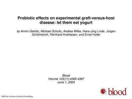 Probiotic effects on experimental graft-versus-host disease: let them eat yogurt by Armin Gerbitz, Michael Schultz, Andrea Wilke, Hans-Jörg Linde, Jürgen.