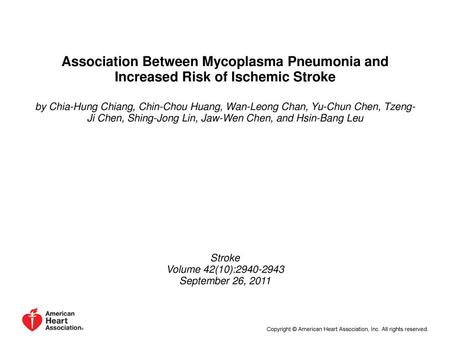 Association Between Mycoplasma Pneumonia and Increased Risk of Ischemic Stroke by Chia-Hung Chiang, Chin-Chou Huang, Wan-Leong Chan, Yu-Chun Chen, Tzeng-Ji.