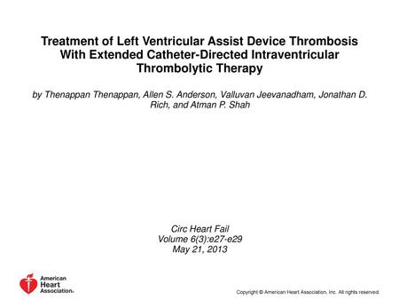 Treatment of Left Ventricular Assist Device Thrombosis With Extended Catheter-Directed Intraventricular Thrombolytic Therapy by Thenappan Thenappan, Allen.