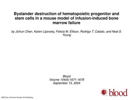Bystander destruction of hematopoietic progenitor and stem cells in a mouse model of infusion-induced bone marrow failure by Jichun Chen, Karen Lipovsky,