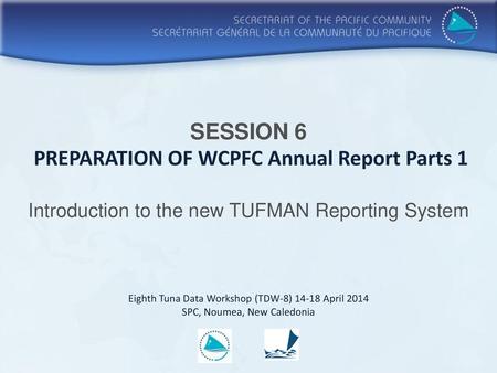 SESSION 6 PREPARATION OF WCPFC Annual Report Parts 1