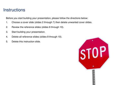 Instructions Before you start building your presentation, please follow the directions below: Choose a cover slide (slides 2 through 7) then delete unwanted.