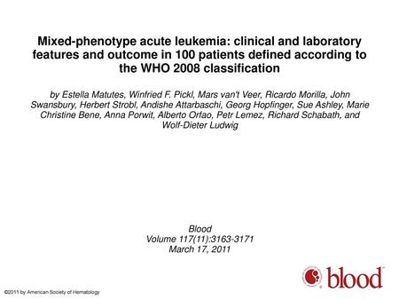 Mixed-phenotype acute leukemia: clinical and laboratory features and outcome in 100 patients defined according to the WHO 2008 classification by Estella.