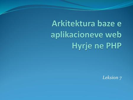 Arkitektura baze e aplikacioneve web Hyrje ne PHP