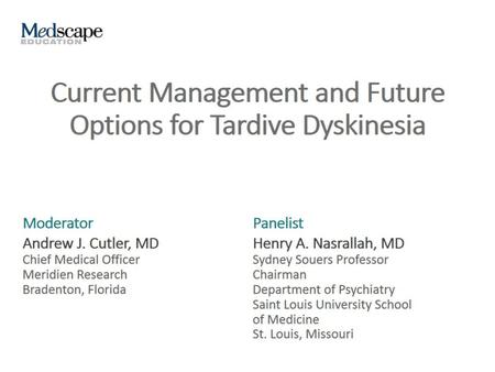Current Management and Future Options for Tardive Dyskinesia
