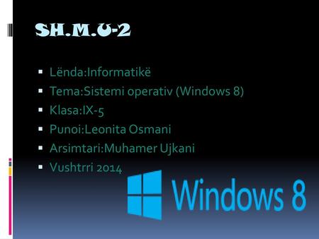 SH.M.U-2 Lënda:Informatikë Tema:Sistemi operativ (Windows 8)