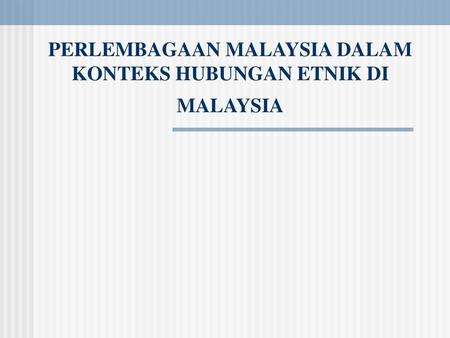PERLEMBAGAAN MALAYSIA DALAM KONTEKS HUBUNGAN ETNIK DI MALAYSIA