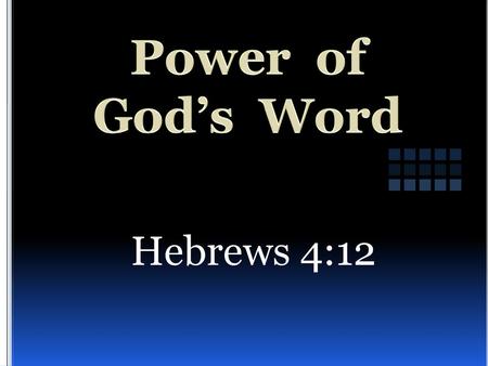 Power of God’s Word Hebrews 4:12.