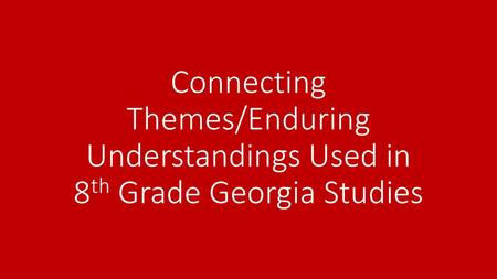 Connecting Themes/Enduring Understandings