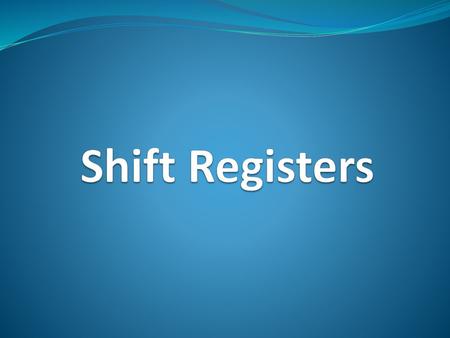 Shift Registers.