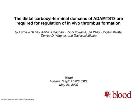 The distal carboxyl-terminal domains of ADAMTS13 are required for regulation of in vivo thrombus formation by Fumiaki Banno, Anil K. Chauhan, Koichi Kokame,