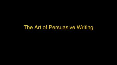 The Art of Persuasive Writing