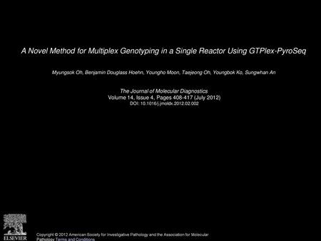 A Novel Method for Multiplex Genotyping in a Single Reactor Using GTPlex-PyroSeq  Myungsok Oh, Benjamin Douglass Hoehn, Youngho Moon, Taejeong Oh, Youngbok.