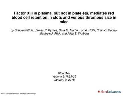 Factor XIII in plasma, but not in platelets, mediates red blood cell retention in clots and venous thrombus size in mice by Sravya Kattula, James R. Byrnes,