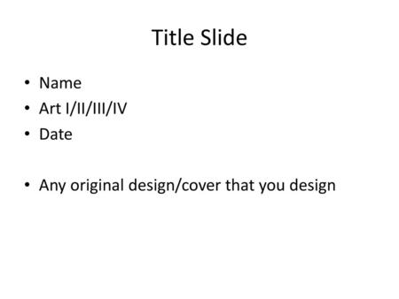 Title Slide Name Art I/II/III/IV Date