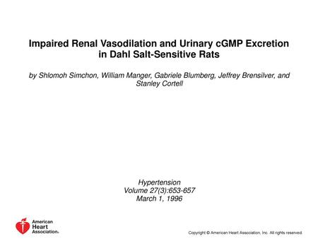 Impaired Renal Vasodilation and Urinary cGMP Excretion in Dahl Salt-Sensitive Rats by Shlomoh Simchon, William Manger, Gabriele Blumberg, Jeffrey Brensilver,