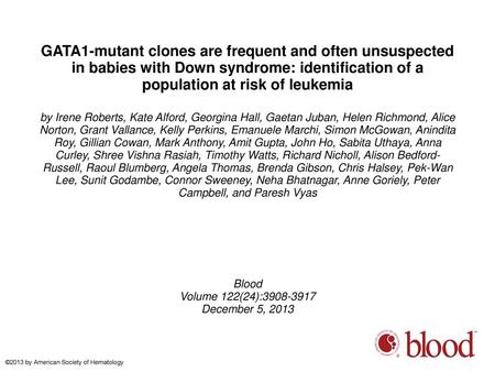 GATA1-mutant clones are frequent and often unsuspected in babies with Down syndrome: identification of a population at risk of leukemia by Irene Roberts,