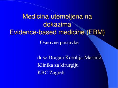 Medicina utemeljena na dokazima Evidence-based medicine (EBM)