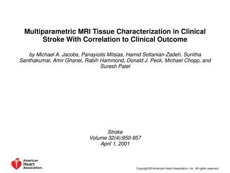 Multiparametric MRI Tissue Characterization in Clinical Stroke With Correlation to Clinical Outcome by Michael A. Jacobs, Panayiotis Mitsias, Hamid Soltanian-Zadeh,