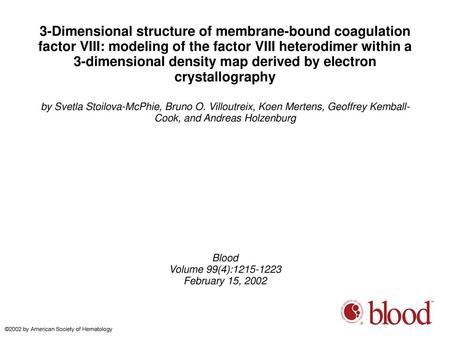 3-Dimensional structure of membrane-bound coagulation factor VIII: modeling of the factor VIII heterodimer within a 3-dimensional density map derived by.