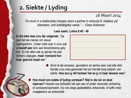 2. Siekte / Lyding 16 Maart 2014 “So much in a relationship changes when a partner is seriously ill, helpless yet blameless, and indefatigably needy.”