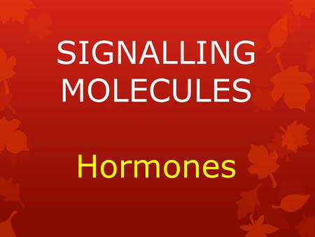 SIGNALLING MOLECULES Hormones