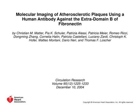 Molecular Imaging of Atherosclerotic Plaques Using a Human Antibody Against the Extra-Domain B of Fibronectin by Christian M. Matter, Pia K. Schuler, Patrizia.