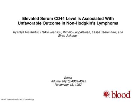 Elevated Serum CD44 Level Is Associated With Unfavorable Outcome in Non-Hodgkin's Lymphoma by Raija Ristamäki, Heikki Joensuu, Kimmo Lappalainen, Lasse.